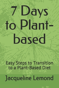 Paperback 7 Days to Plant-based: Easy Steps to Transition to a Plant-Based Diet Book