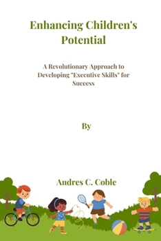 Paperback Enhancing Children's Potential: A Revolutionary Approach to Developing "Executive Skills" for Success Book
