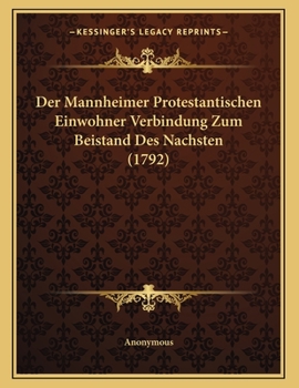 Paperback Der Mannheimer Protestantischen Einwohner Verbindung Zum Beistand Des Nachsten (1792) [German] Book