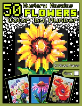 Mystery Mosaics Color by Number: 50 Flowers: Pixel Art Coloring Book with Dazzling Hidden Flowers, Color Quest on Black Paper, Extreme Challenges for ... (Mystery Mosaics Color by Number Nature)