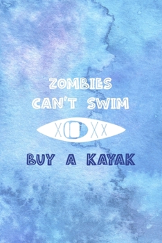 Zombies Can't Swim Buy A Kayak: All Purpose 6x9 Blank Lined Notebook Journal Way Better Than A Card Trendy Unique Gift Blue Watercolor Texture Kayak