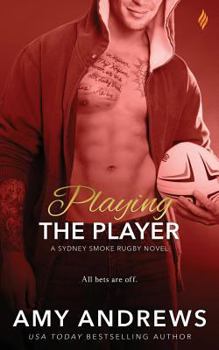 Playing the Player - Book #3 of the Sydney Smoke Rugby