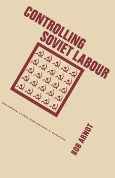 Paperback Controlling Soviet Labour: Experimental Change from Brezhnev to Gorbachev Book