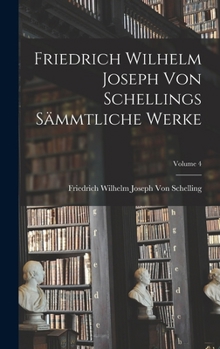 Hardcover Friedrich Wilhelm Joseph Von Schellings Sämmtliche Werke; Volume 4 [German] Book