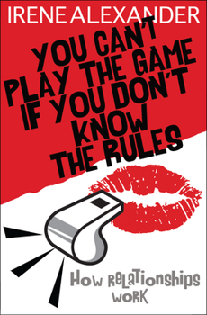 Paperback You Can't Play the Game If You Don't Know the Rules: How Relationships Work Book