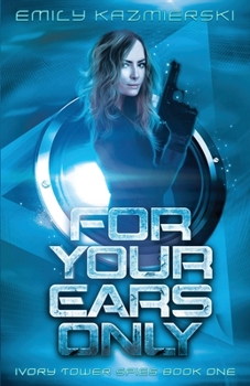 For Your Ears Only - Book #1 of the Ivory Tower Spies