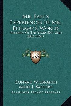 Paperback Mr. East's Experiences In Mr. Bellamy's World: Records Of The Years 2001 And 2002 (1891) Book