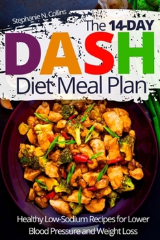 Paperback The 14-day DASH Diet Meal Plan: Healthy Low-Sodium Recipes for Lower Blood Pressure and Weight Loss Book