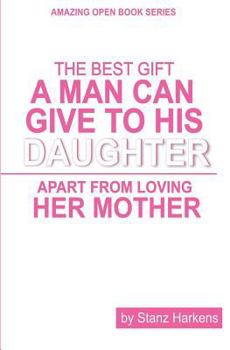 The Best Gift a Man Can Give to His Daughter Apart from Loving Her Mother: Amazing Open Book Series