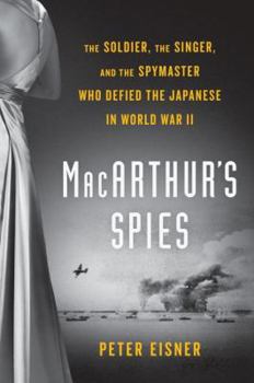 Hardcover Macarthur's Spies: The Soldier, the Singer, and the Spymaster Who Defied the Japanese in World War II Book