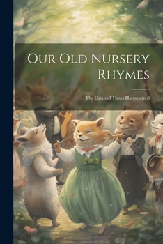 Paperback Our old Nursery Rhymes; the Original Tunes Harmonized Book