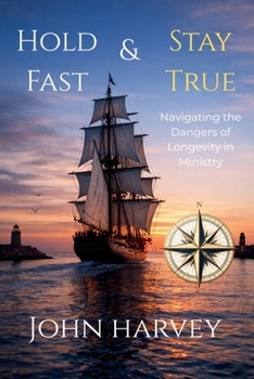 Hold Fast & Stay True : Navigating the Dangers of Longevity in Ministry
