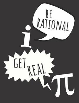 Paperback Be Rational Get Real: Funny Notebook For Math, Great Gift Idea For All People Who Love Math, Grid Paper Notebook Book