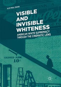 Paperback Visible and Invisible Whiteness: American White Supremacy Through the Cinematic Lens Book