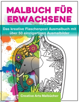 Paperback Malbuch für Erwachsene: Das kreative Flaschenpost Ausmalbuch mit über 50 einzigartigen Ausmalbilder - A4 Malbücher für Erwachsene von Creative [German] Book