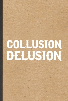 Paperback Collusion Delusion: Funny Blank Lined Notebook/ Journal For Social Justice Politics, Human Rights Liberal Protest, Inspirational Saying Un Book