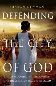 Hardcover Defending the City of God: A Medieval Queen, the First Crusades, and the Quest for Peace in Jerusalem Book