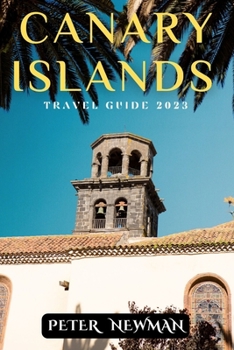 Paperback Canary Islands Travel Guide 2023: Responsible Travel: Eco-Friendly Initiatives and Ethical Tourism Book