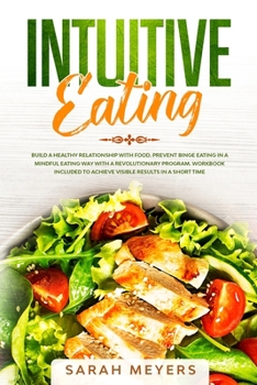 Paperback Intuitive Eating: Build a Healthy Relationship with Food - Prevent Binge Eating in a Mindful Eating Way with a Revolutionary Program - W Book