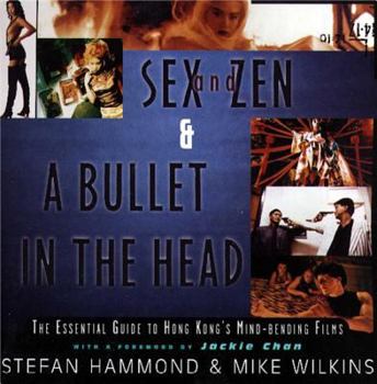 Paperback Sex and Zen & a Bullet in the Head: The Essential Guide to Hong Kong's Mind-Bending Films Book