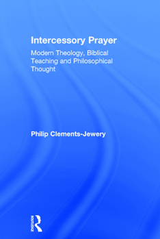 Hardcover Intercessory Prayer: Modern Theology, Biblical Teaching and Philosophical Thought Book