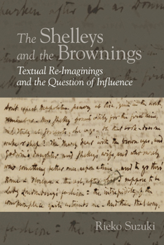 Paperback The Shelleys and the Brownings: Textual Re-Imaginings and the Question of Influence Book