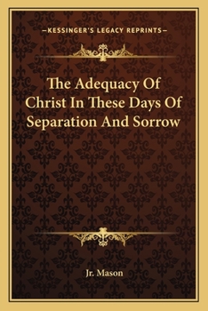 Paperback The Adequacy Of Christ In These Days Of Separation And Sorrow Book