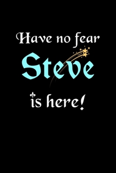 Paperback Have No Fear, Steve Is Here: Personalized Name Journal Notebook Blank Lined Customized Diary Planner Gifts Book