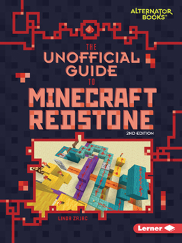 The Unofficial Guide to Minecraft Redstone, 2nd Edition (My Minecraft Second Editions (Alternator Books (R)))