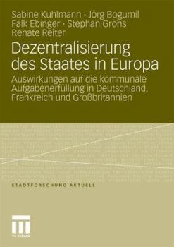 Paperback Dezentralisierung Des Staates in Europa: Auswirkungen Auf Die Kommunale Aufgabenerfüllung in Deutschland, Frankreich Und Großbritannien [German] Book