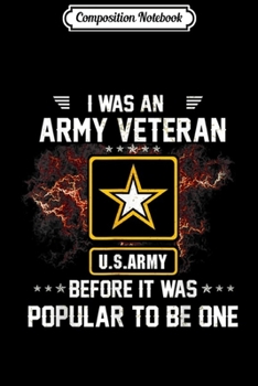 Paperback Composition Notebook: I Was An US Army Veteran Before It Was Popular Journal/Notebook Blank Lined Ruled 6x9 100 Pages Book