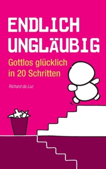 Paperback Endlich ungläubig: Gottlos glücklich in 20 Schritten [German] Book