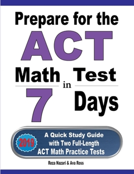 Paperback Prepare for the ACT Math Test in 7 Days: A Quick Study Guide with Two Full-Length ACT Math Practice Tests Book