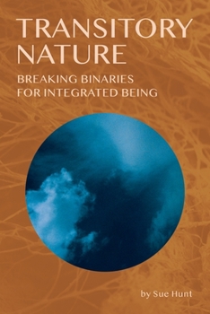 Paperback Transitory Nature: Breaking Binaries for Integrated Being Book