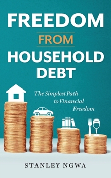 Paperback Freedom from Household Debt: The Simplest Path to Financial Freedom Book