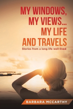 Paperback My Windows, My Views ... My Life and Travels: Stories from a long life well-lived Book