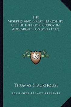 Paperback The Miseries And Great Hardships Of The Inferior Clergy In And About London (1737) Book