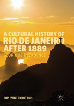 Paperback A Cultural History of Rio de Janeiro After 1889: Glorious Decadence Book