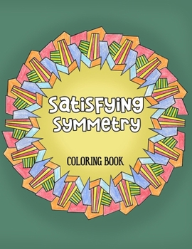 Paperback Satisfying Symmetry Coloring Book: 50 Symmetrical Patterns to Color and Achieve Satisfaction Book