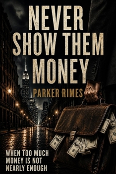 Paperback Never Show Them Money: When too much money is not nearly enough Book