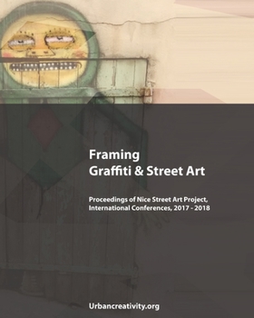 Paperback Framing Graffiti & Street Art: Proceedings of Nice Street Art Project, International Conferences, 2017 - 2018 Book