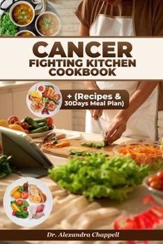 Cancer Fighting Kitchen Cookbook: Elevate Your Immune System, Energize Your Body, and Embrace Vibrant Living with our Expertly Crafted Recipes – Your Essential Guide to a Cancer-Fighting Lifestyle!