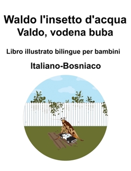 Italiano-Bosniaco Waldo l'insetto d'acqua / Valdo, vodena buba Libro illustrato bilingue per bambini (Italian Edition)