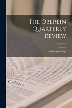 Paperback The Oberlin Quarterly Review; Volume 1 Book