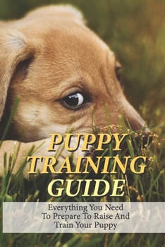 Paperback Puppy Training Guide: Everything You Need To Prepare To Raise And Train Your Puppy: Guide To Build A Solid Obedience Dog Book