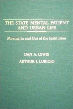Hardcover The State Mental Patient and Urban Life: Moving in and Out of the Institution Book