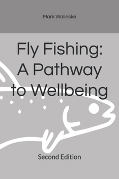 Paperback Fly Fishing: A Pathway to Wellbeing: Second Edition Book