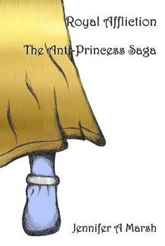 Royal Affliction - Book #1 of the Anti-Princess Saga