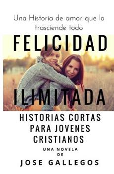 Paperback Felicidad Ilimitada: Historias Cortas Para Jovenes Cristianos [Spanish] Book