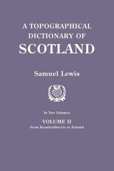 Paperback Topographical Dictionary of Scotland. Second Edition. in Two Volumes. Volume II: From Keanlochbervie to Zetland Book